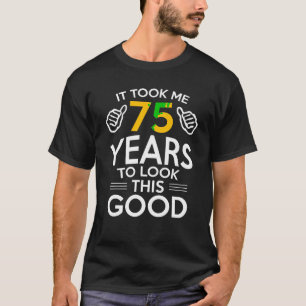 75. Geburtstagsgeschenk hat mich 75 Jahre 75 Jahre T-Shirt