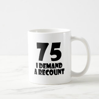 75 Ich fordere eine Neuerstellung der Geburtstagsb Kaffeetasse