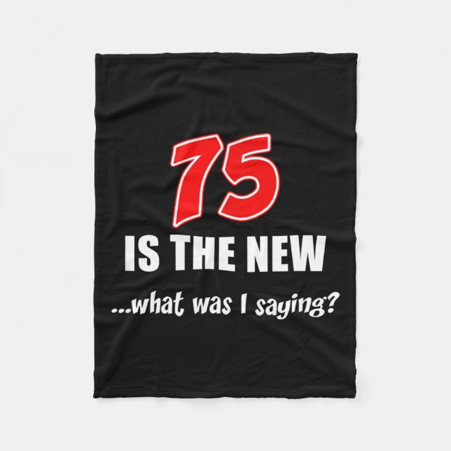 75 Is The New What Was I Saying Funny Joke  Fleecedecke (Vorderseite)