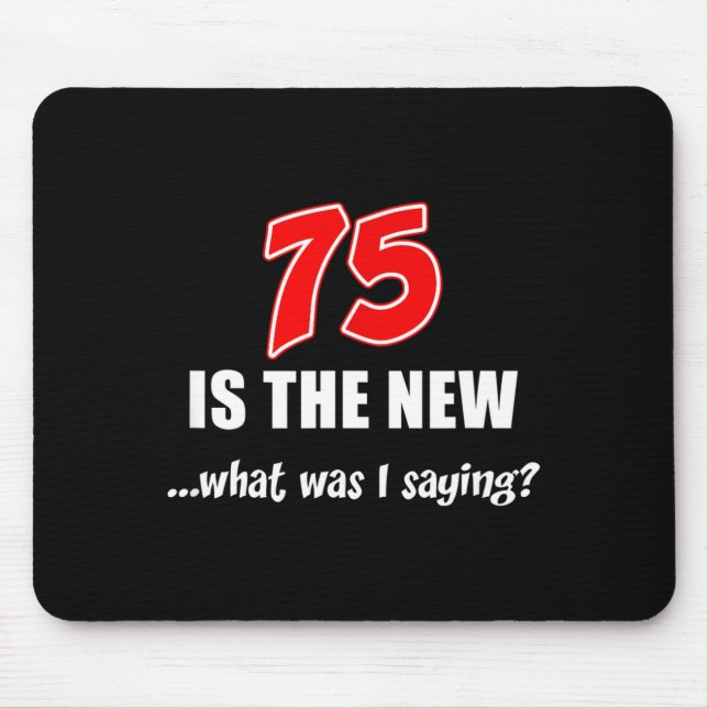 75 Is The New What Was I Saying Funny Joke  Mousepad (Vorne)