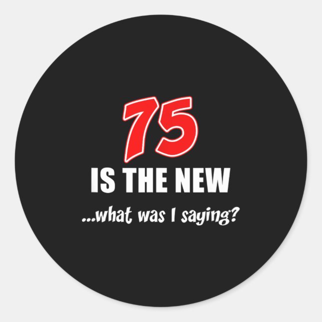 75 Is The New What Was I Saying Funny Joke  Runder Aufkleber (Vorderseite)