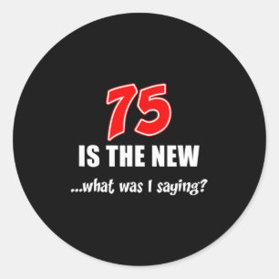75 ist der neue Was-habe-ich-gesagt-lustiger-Witz Runder Aufkleber