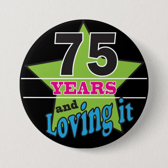 75 Jahre und Lieben es - 75. Brithday Button (Vorderseite)