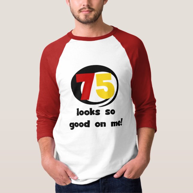 75 sieht mir so gut aus wie T - Shirt und Geschenk (Vorderseite)