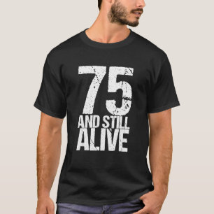 75 und noch am Leben 75. Geburtstag Lustiger Gebur T-Shirt