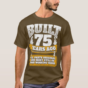 75th birthday gift idea Built 75 years ago T-Shirt