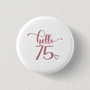 75th Birthday Women Hello 75 Cute 75 Years Old Button