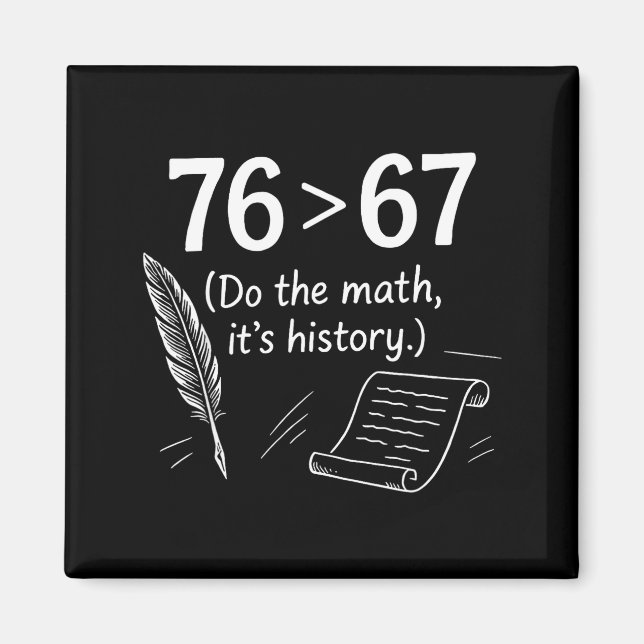 76 Greater Than 67 Do The Math Funny History Meme  Magnet (Vorne)