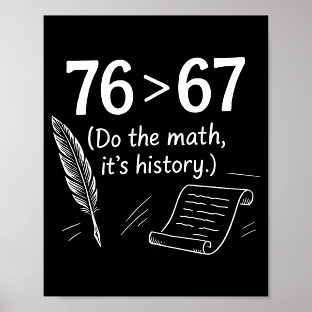 76 Greater Than 67 Do The Math Funny History Meme  Poster (Vorne)