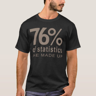 76 Statistiken sind Freunde T-Shirt