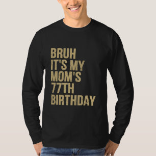 77. Geburtstag Bruh its My Queen Mamas Geburtstag  T-Shirt