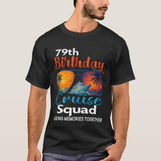 79th Birthday Cruise Squad Friends Family Vacation T-Shirt