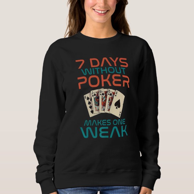 7 Days without Poker makes one Weak Game Playing C Sweatshirt (Vorderseite)