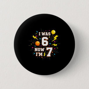 7. Geburtstag Ich war 6, jetzt bin ich 7 67 Lustig Button