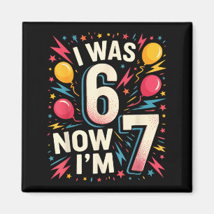 7. Geburtstag Ich war 6, jetzt bin ich 7 67 Lustig Magnet