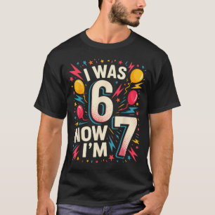 7. Geburtstag Ich war 6, jetzt bin ich 7 67 Lustig T-Shirt