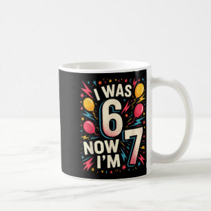 7. Geburtstag Ich war 6 jetzt bin ich 7 67 Lustige Kaffeetasse