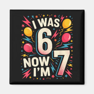 7. Geburtstag Ich war 6 jetzt bin ich 7 67 Lustige Magnet