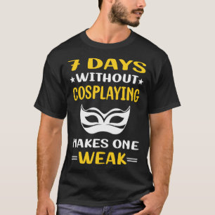 7 Tage ohne Cosplay Cosplay Cosplayer T-Shirt