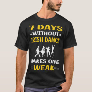 7 Tage ohne irischer Tanztänzer T-Shirt