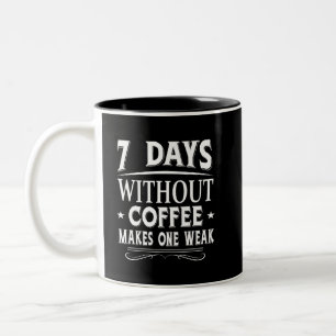 7 Tage ohne Kaffee macht eine Schwäche Zweifarbige Tasse