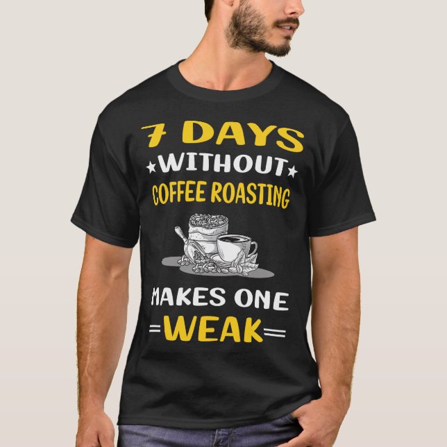 7 Tage ohne Kaffee Rösten T-Shirt (Vorderseite)