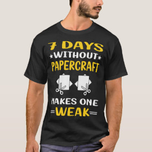 7 Tage ohne Papierhandwerk T-Shirt