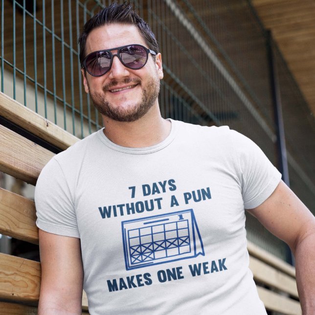 7 Tage ohne Puff T-Shirt (7 Days Without A Pun Makes One Weak Shirt)