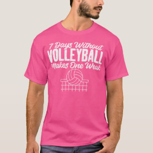 7 Tage ohne Volleyball machen einen schwach Lustig T-Shirt