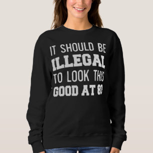 80. Geburtstag Es sollte illegal sein, sich dies a Sweatshirt