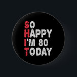 80. Geburtstag So glücklich bin ich heute 80 lusti Button<br><div class="desc">fröhlich,  sarkastisch,  Geburtstag,  Giftidea,  Vatertag,  lustig,  jährlich,  Mama,  Spaß,  Familie</div>