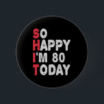 80. Geburtstag So glücklich bin ich heute 80 lusti Button<br><div class="desc">fröhlich,  sarkastisch,  Geburtstag,  Giftidea,  Vatertag,  lustig,  jährlich,  Mama,  Spaß,  Familie</div>
