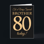 80. Gold-Effekt auf Black, für Brother Birthday Karte<br><div class="desc">Eine schicke 80. Geburtstagskarte für einen 'Sehr Special Brother',  mit einer Zahl 80,  die aus Goldene-Effekt-Zahlen und dem Wort 'Bruder' auf schwarzem Hintergrund besteht. Die innere Botschaft,  die Sie ändern können,  wenn Sie wollen,  ist "Happy Birthday"</div>