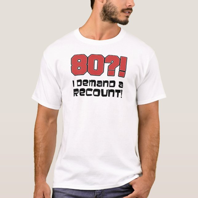 80?! Ich verlange eine Nachzählung T-Shirt (Vorderseite)