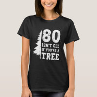 80 ist nicht alt, wenn man ein Baum ist 80. Geburt