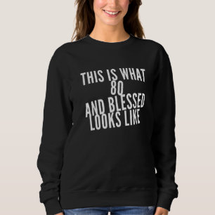 80 Jahre alt gesegnete 80. Geburtstagsparty Christ Sweatshirt
