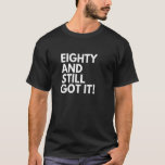 80 Jahre alt und immer noch Got 80. Geburtstag T-Shirt<br><div class="desc">80 Jahre alt und immer noch Got 80. Geburtstag .</div>
