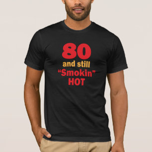80 Jahre alt und noch Smokin heiß T-Shirt
