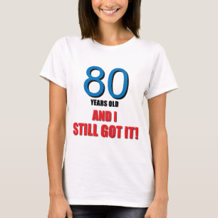 80 Jahre alte I und got es noch! T-Shirt