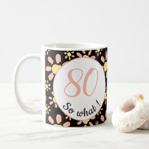 80 na und Lustige Blumen Florale 80. Geburtstagsfe Kaffeetasse
