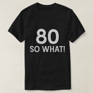80 So What - Lustiger 80. Geburtstag T-Shirt