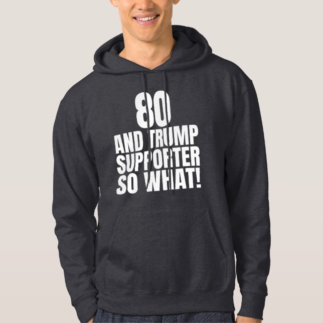 80 und Trump Unterstützer so, was lustig Trump Hoodie (Vorderseite)