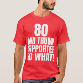 80 und Trump Unterstützer so, was lustig Trump T-Shirt