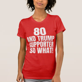 80 und Trump Unterstützer so, was lustig Trump T-Shirt