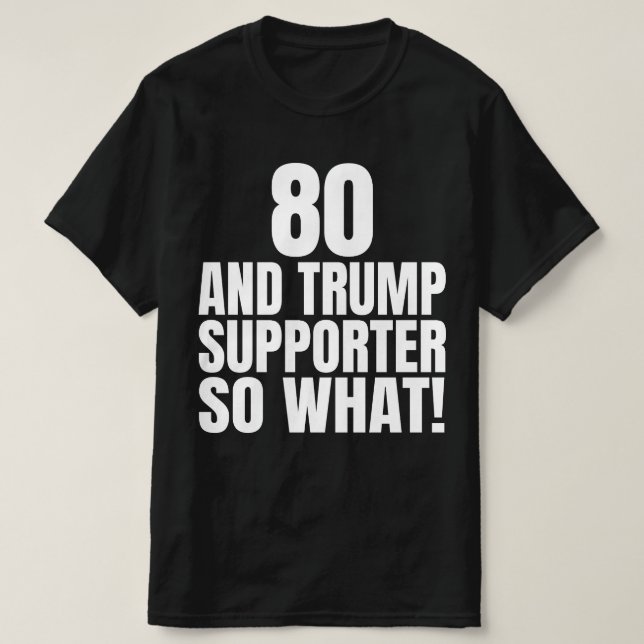 80 und Trump Unterstützer so, was lustig Trump T-Shirt (Design vorne)