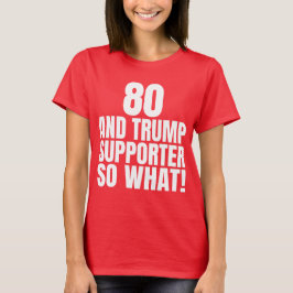 80 und Trump Unterstützer so, was lustig Trump T-Shirt