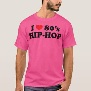 80er Jahre Musik I Liebe 80er Hip Hop T-Shirt