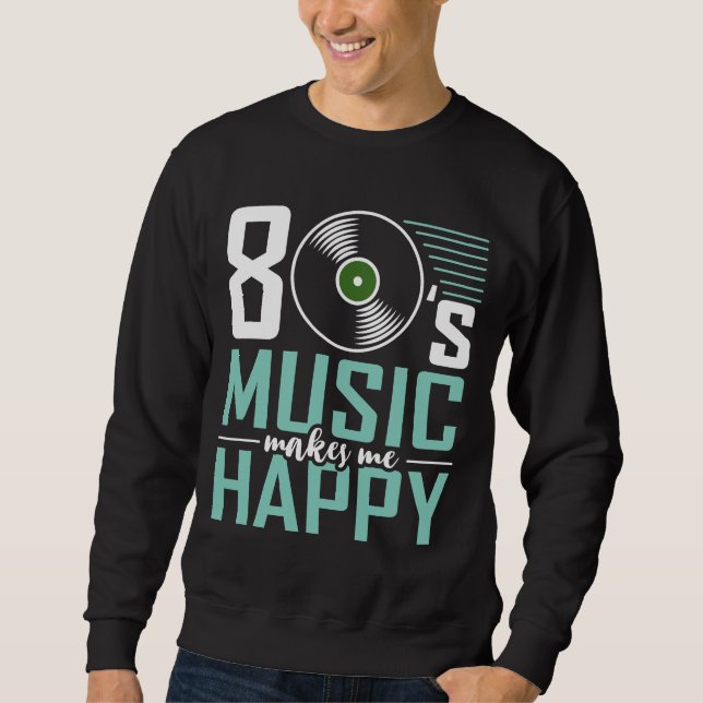 80er-Jahre-Musik macht mich glücklich über die son Sweatshirt (Vorderseite)