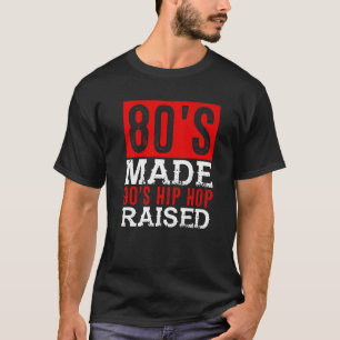 80er Made 90er Jahre Hip Hop erhöht T-Shirt