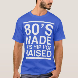 80er Made 90s Hip Hop Raised 80er 90s Music Men Wo T-Shirt